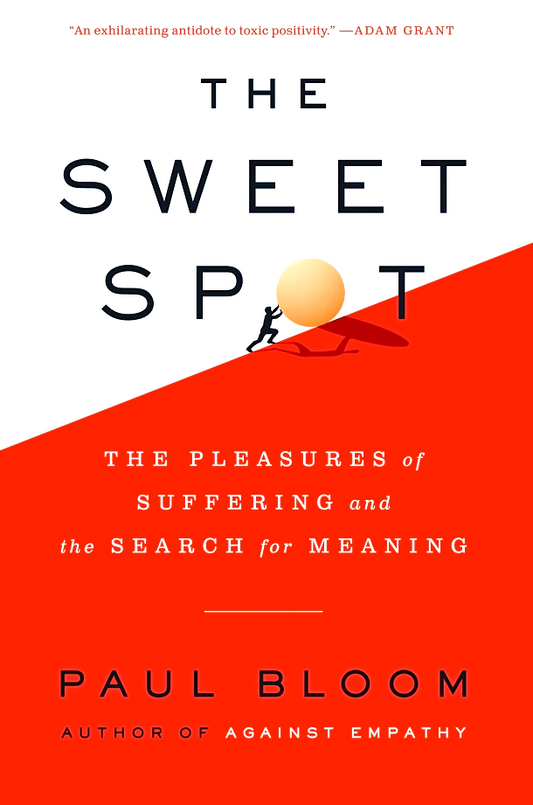 The Sweet Spot : The Pleasures of Suffering and the Search for Meaning