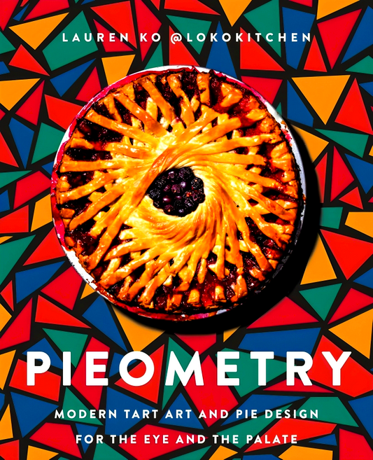 Pieometry: Modern Tart Art And Pie Design For The Eye And The Palate