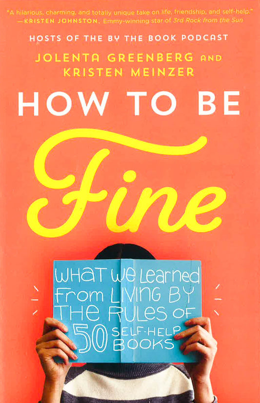 How To Be Fine: What We Learned From Living By The Rules Of 50 Self-Help Books