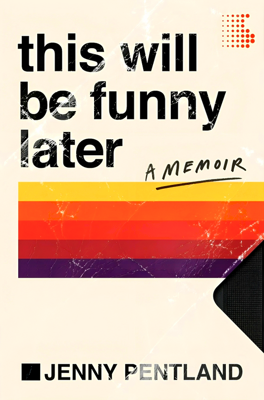 This Will Be Funny Later: A Memoir