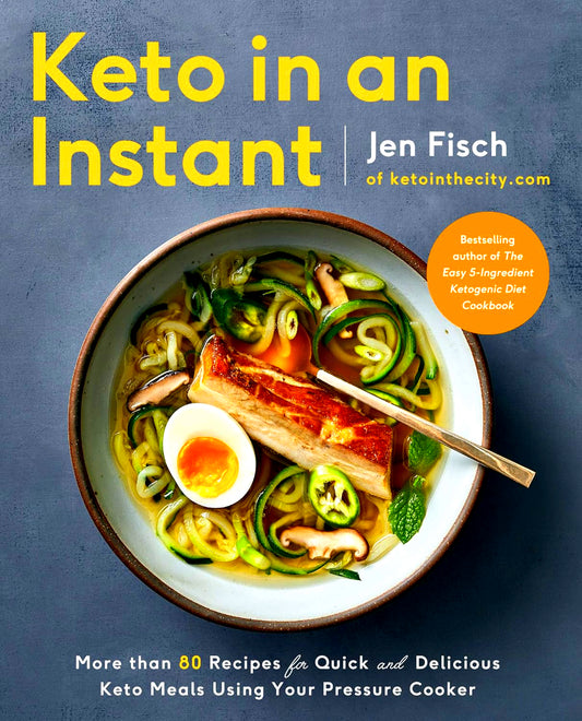 Keto In An Instant: More Than 80 Recipes For Quick & Delicious Keto Meals Using Your Pressure Cooker