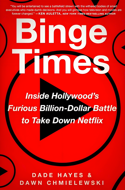 Binge Times: Inside Hollywood's Furious Billion-Dollar Battle To Take Down Netflix