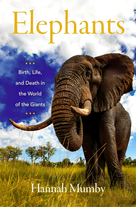 Elephants: Birth, Life, And Death In The World Of The Giants