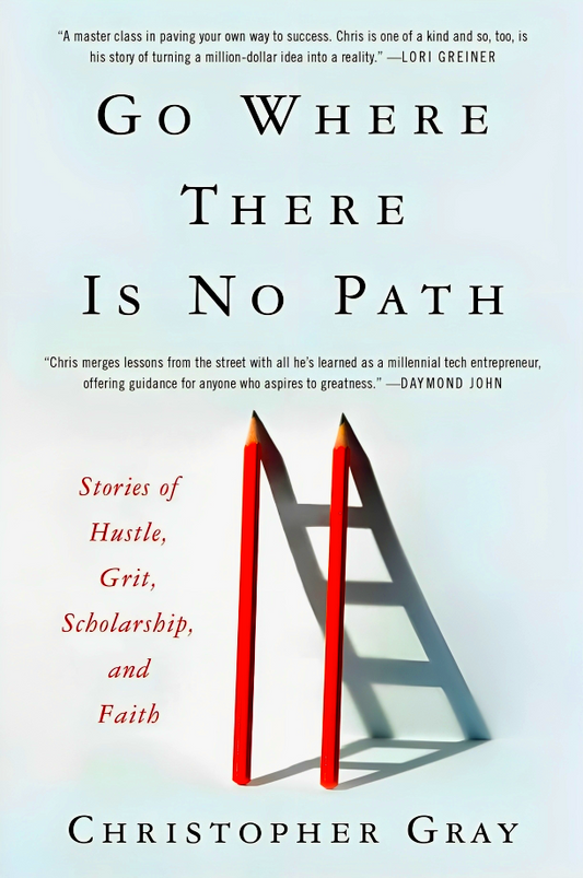 Go Where There Is No Path: Stories Of Hustle, Grit, Scholarship, And Faith