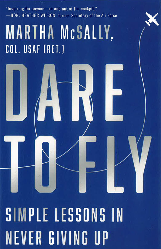 Dare To Fly: Simple Lessons In Never Giving Up