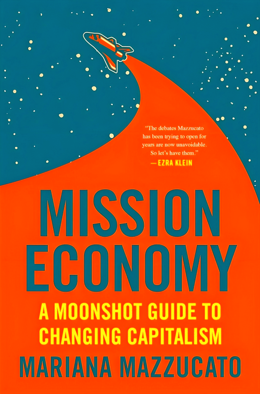 Mission Economy: A Moonshot Guide To Changing Capitalism