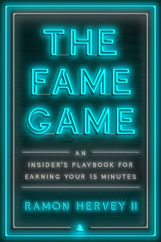 The Fame Game: An Insider's Playbook For Earning Your 15 Minutes