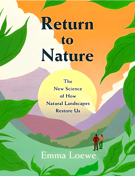 Return To Nature: The New Science Of How Natural Landscapes Restore Us