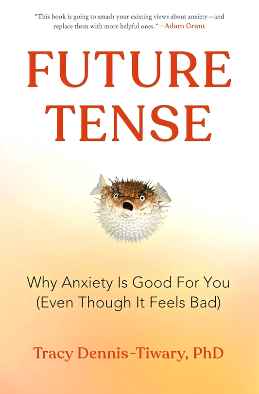 Future Tense: Why Anxiety Is Good For You (Even Though It Feels Bad)