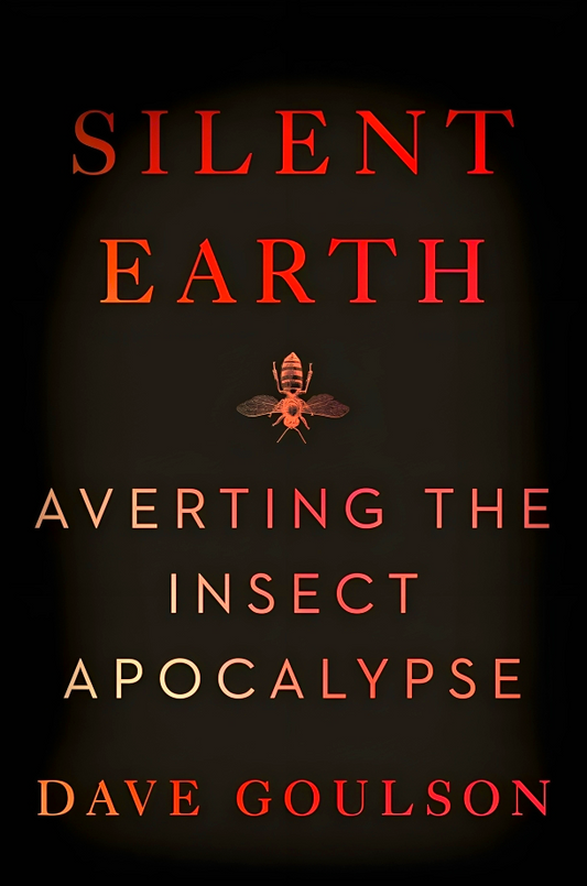 Silent Earth: Averting The Insect Apocalypse