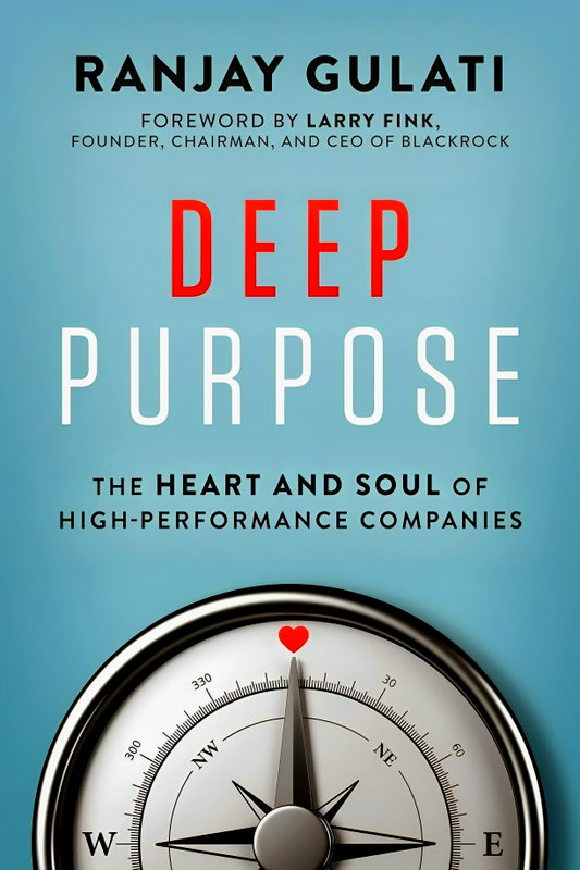 Deep Purpose: The Heart And Soul Of High-Performance Companies