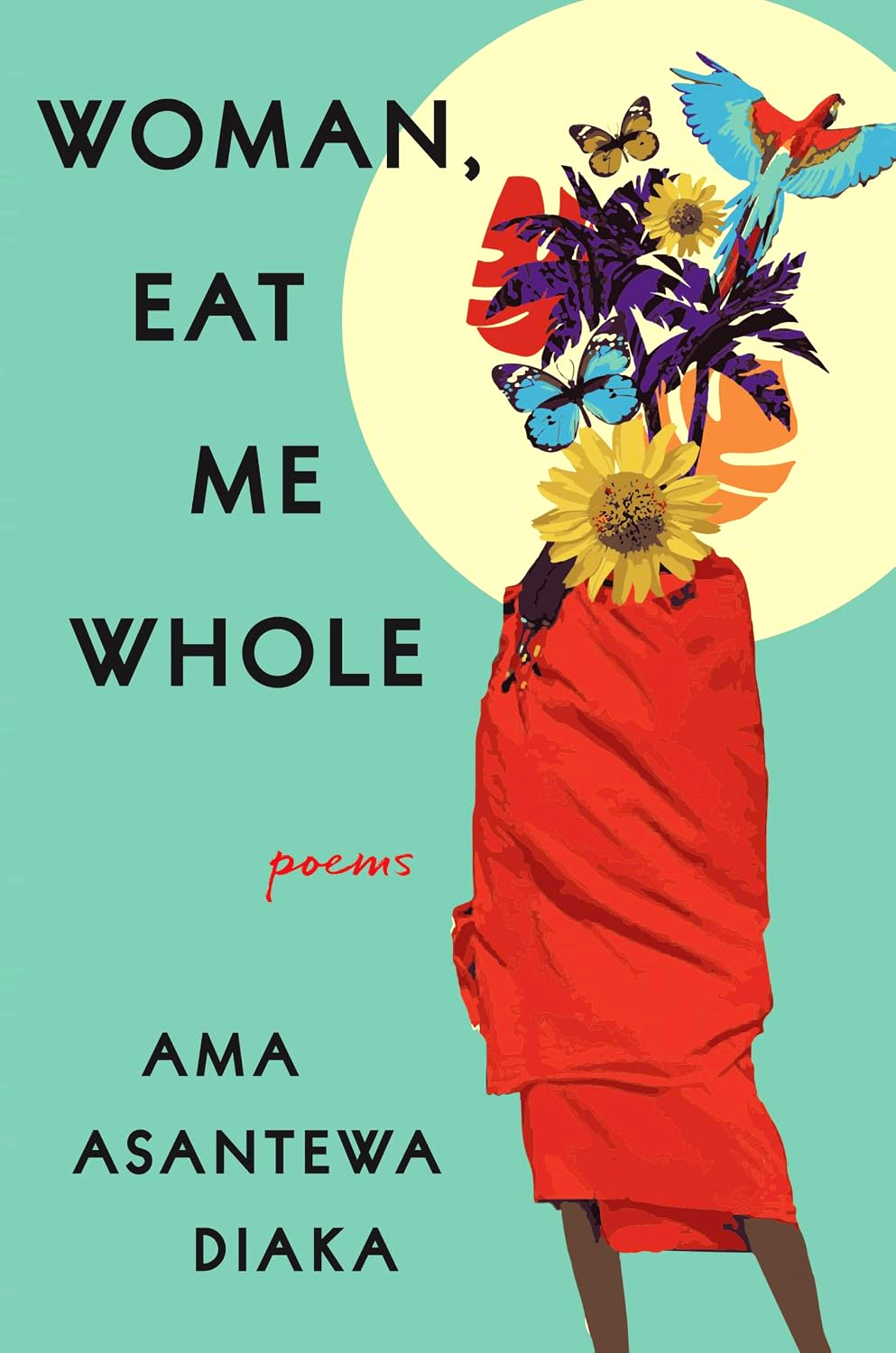 Woman, Eat Me Whole: Poems by Ama Asantewa Diaka – book cover