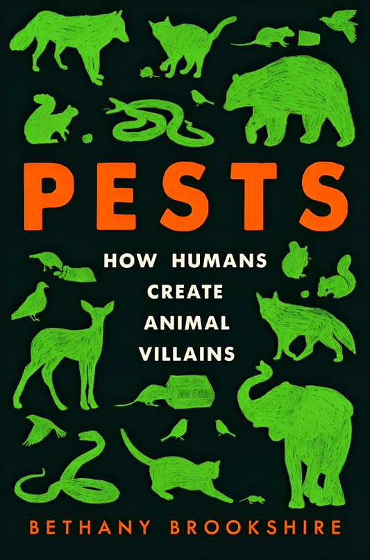 Pests: How Humans Create Animal Villains