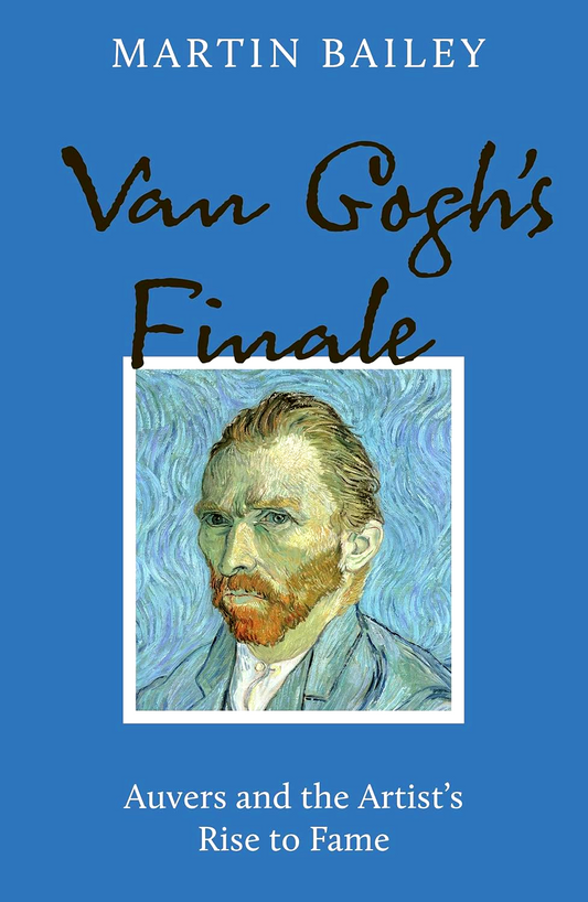 Van Gogh's Finale: Auvers And The Artist's Rise To Fame