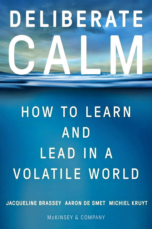 Deliberate Calm: How To Learn And Lead In A Volatile World