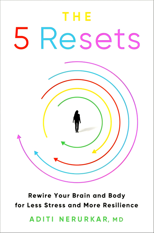 The 5 Resets: Rewire Your Brain and Body for Less Stress and More Resilience