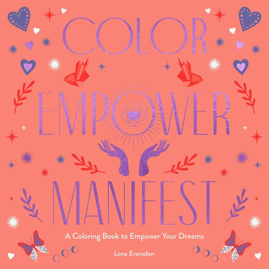 Color Empower Manifest: A Coloring Book To Empower Your Dreams