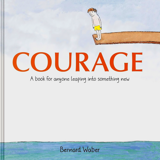 Courage: A Book For Anyone Leaping Into Something New