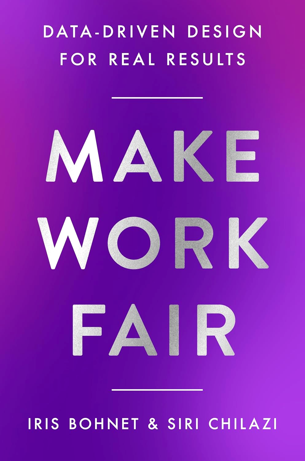 Make Work Fair: Data-Driven Design for Real Results by Iris Bohnet – book cover