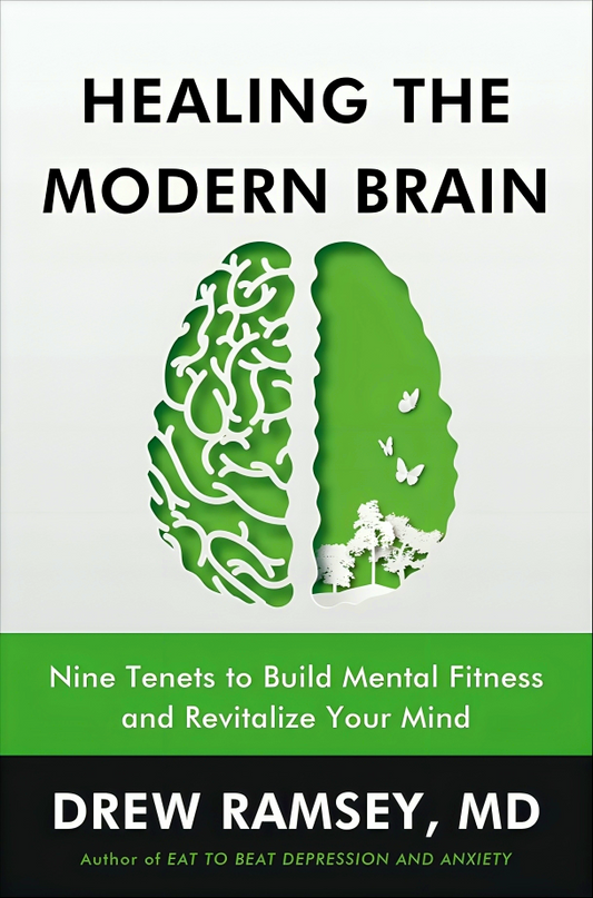 Healing the Modern Brain: Nine Tenets to Build Mental Fitness and Revitalize Your Mind