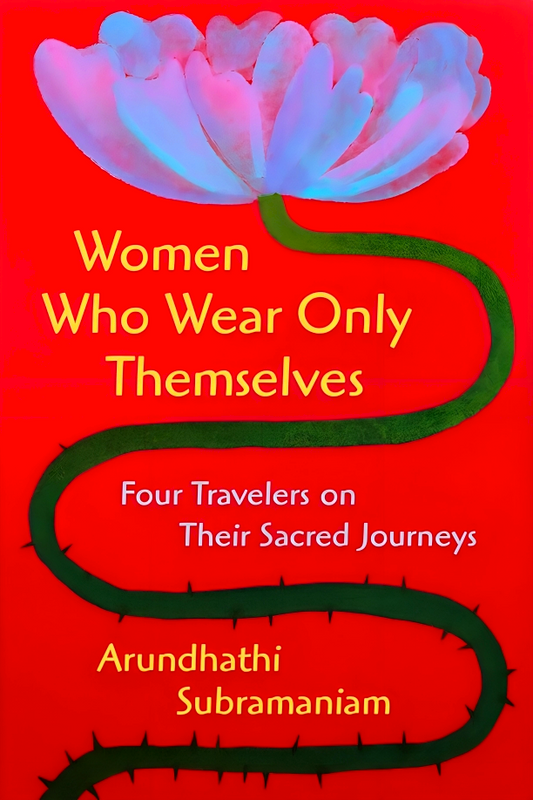 Women Who Wear Only Themselves: Four Travelers On Their Sacred Journeys