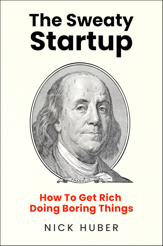 The Sweaty Startup: How To Get Rich Doing Boring Things