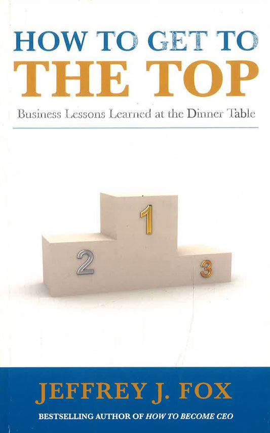 How To Get To The Top: Business Lessons Learn