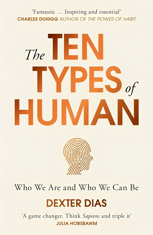 The Ten Types Of Human : Who We Are And Who We Can Be