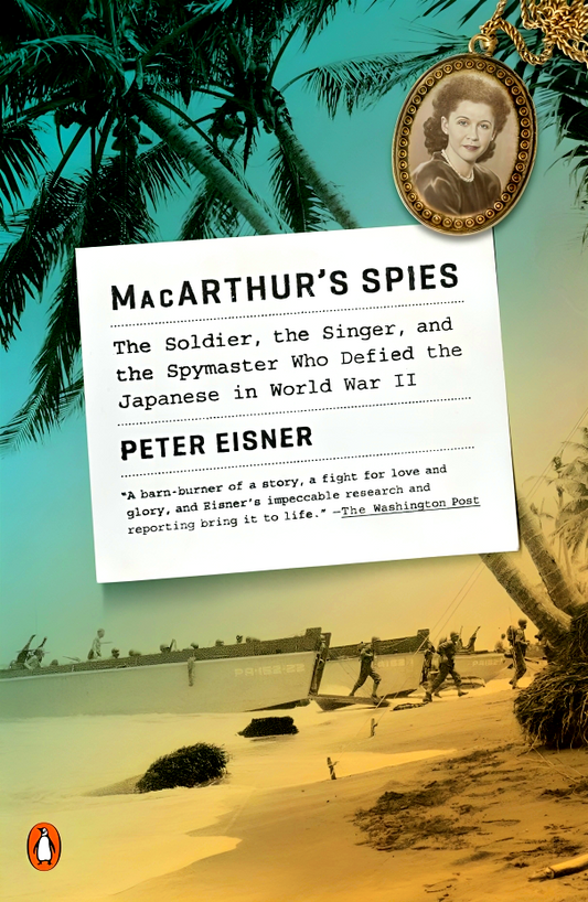 Macarthur's Spies : The Soldier, the Singer, and the Spymaster Who Defied the Japanese in World War II