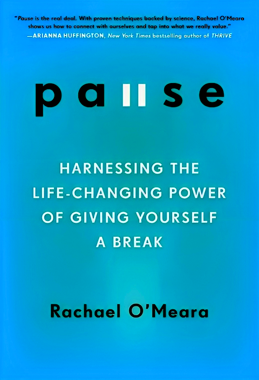 Pause: Harnessing the Life-Changing Power of Giving Yourself a Break