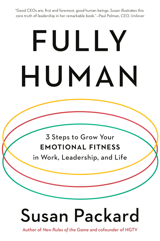 Fully Human: 3 Steps to Grow Your Emotional Fitness in Work, Leadership, and Life