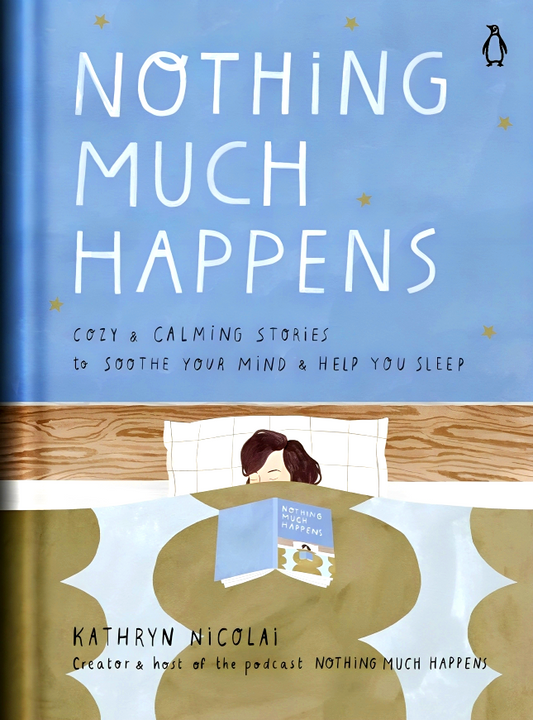 Nothing Much Happens: Cozy and Calming Stories to Soothe Your Mind and Help You Sleep
