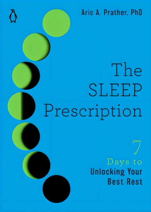The SLEEP Prescription: Seven Days to Unlocking Your Best Rest