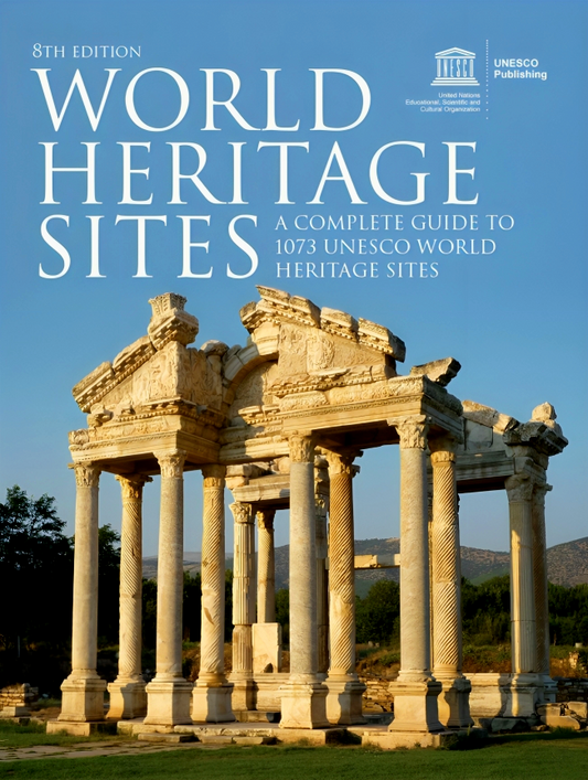 World Heritage Sites: A Complete Guide to 1073 UNESCO World Heritage Sites