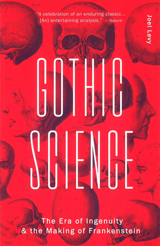 Gothic Science: The Era Of Ingenuity & The Making Of Frnkenstein