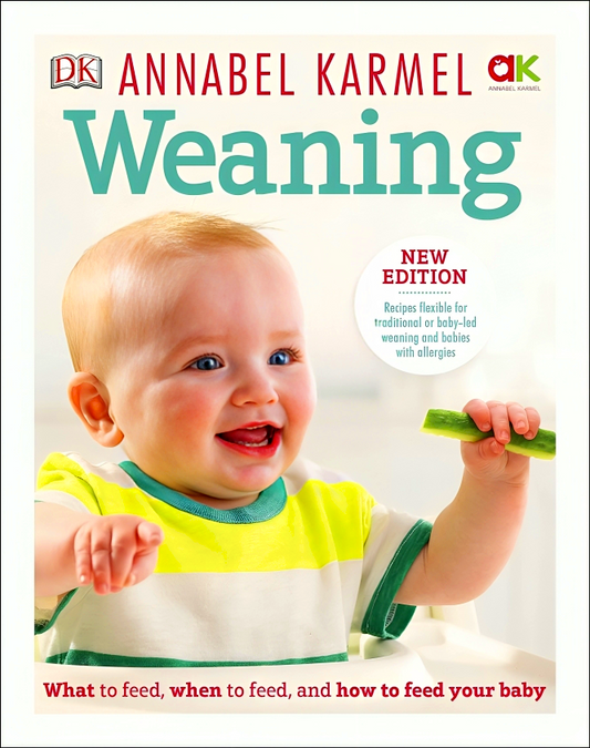 Weaning: New Edition - What to Feed, When to Feed and How to Feed your Baby