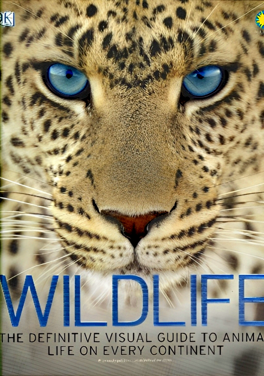 Wildlife: The Definitive Visual Guide To Animals Life on Every Continent
