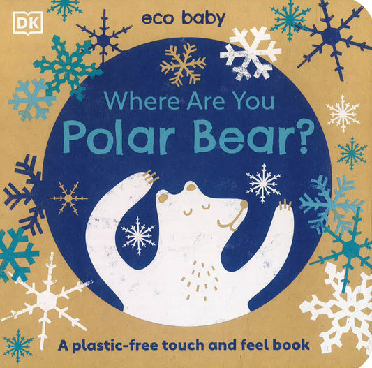 Eco Baby Where Are You Polar Bear?: A Plastic-Free Touch And Feel Book