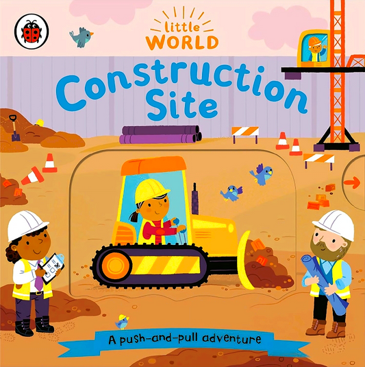 Construction Site: A Push-And-Pull Adventure (Little World)
