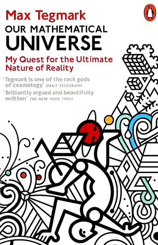 Our Mathematical Universe: My Quest For The Ultimate Nature Of Reality