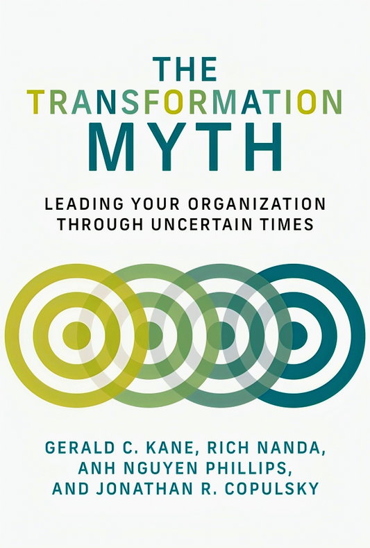 The Transformation Myth: Leading Your Organization through Uncertain Times