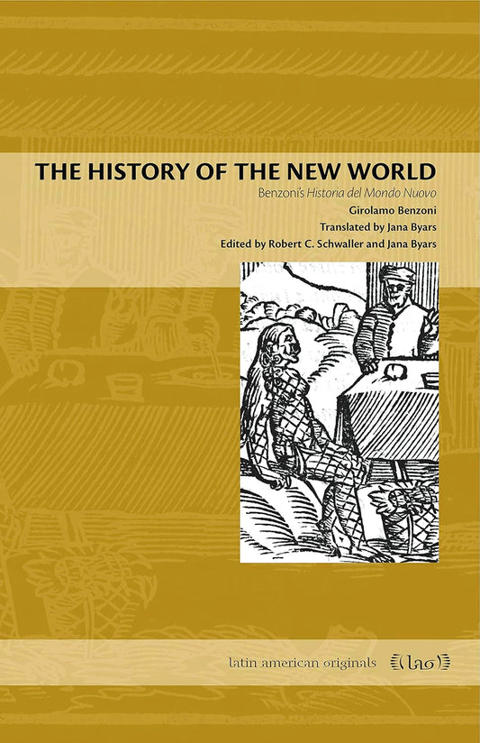 The History of the New World: Benzoni's Historia del Mondo Nuovo