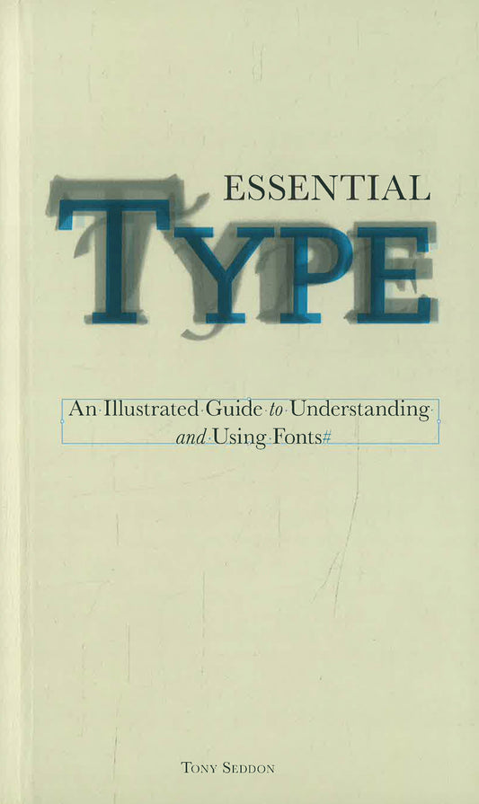 Essential Type: An Illustrated Guide to Understanding and Using Fonts