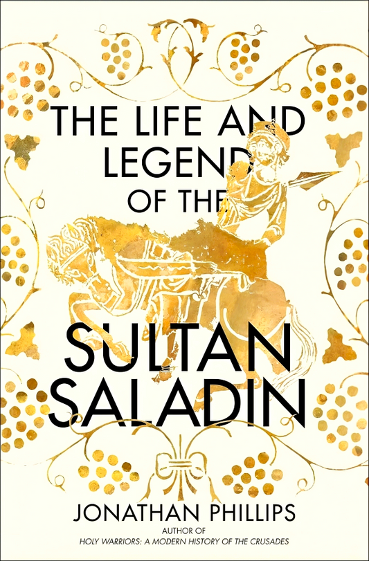 The Life And Legend Of The Sultan Saladin