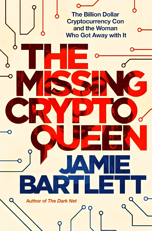 The Missing Cryptoqueen: The Billion Dollar Cryptocurrency Con and the Woman Who Got Away with It