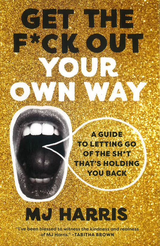 Get The F*Ck Out Your Own Way