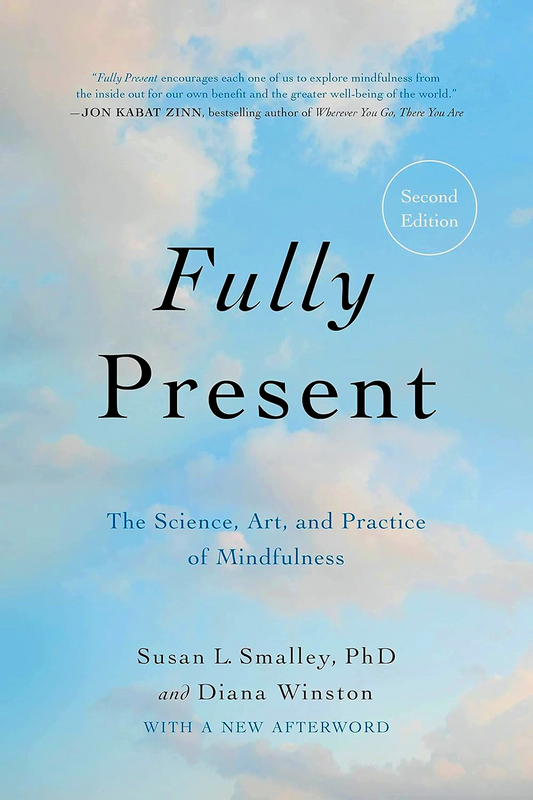 Fully Present: The Science, Art, And Practice Of Mindfulness (2nd Edition)