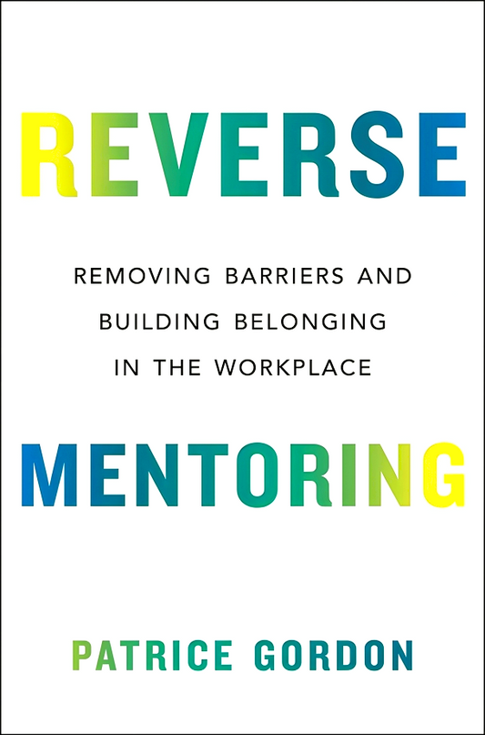 Reverse Mentoring: Removing Barriers And Building Belonging In The Workplace