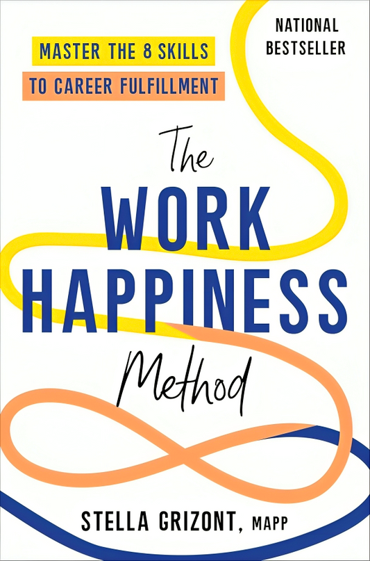 The Work Happiness Method: Master the 8 Skills to Career Fulfillment