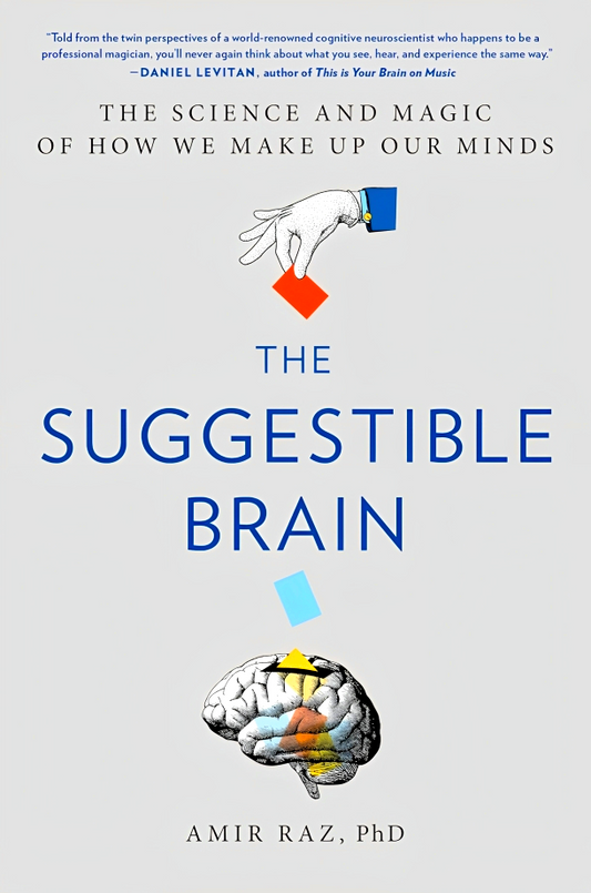 The Suggestible Brain: The Science And Magic Of How We Make Up Our Minds